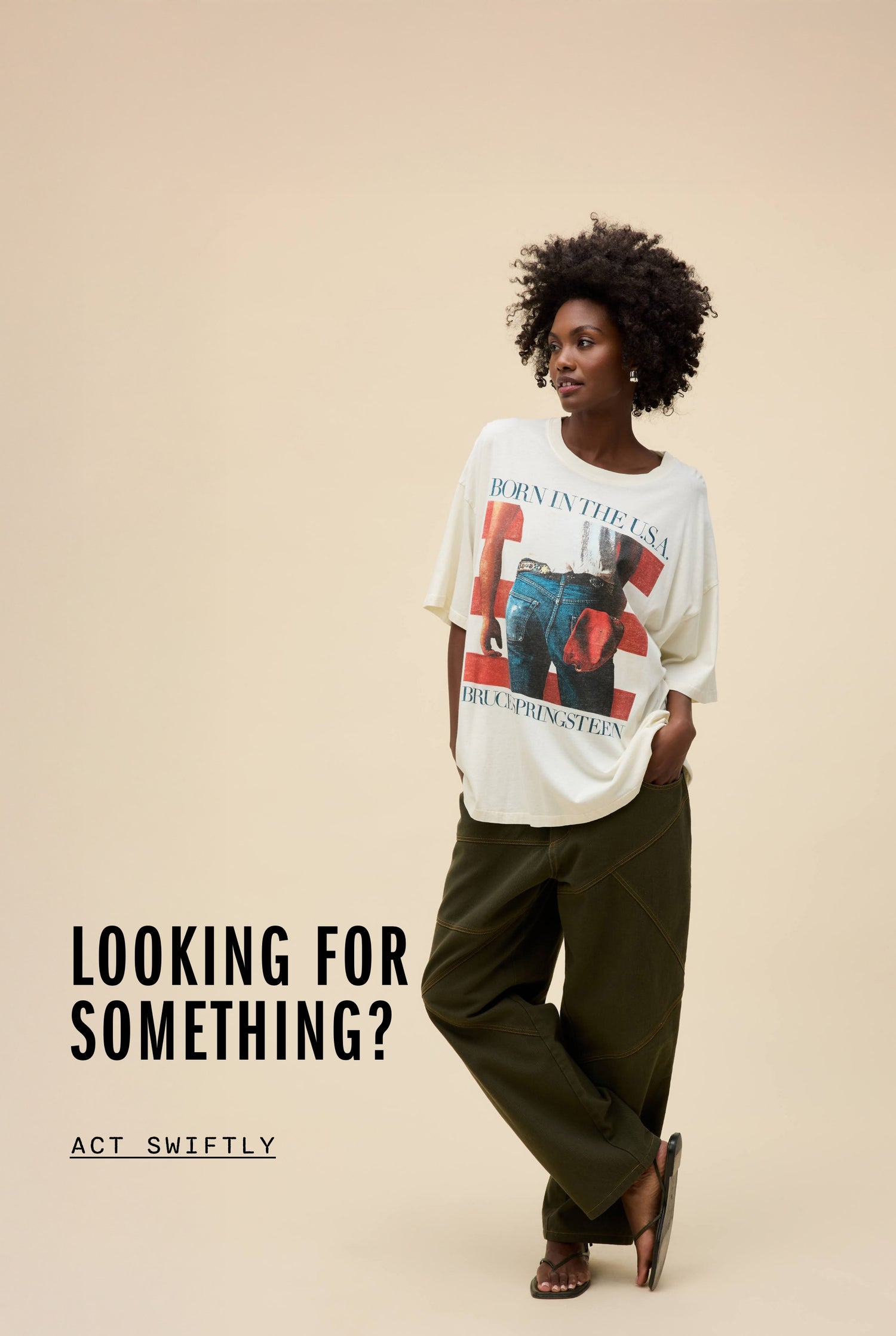 Looking for something? - Act swiftly